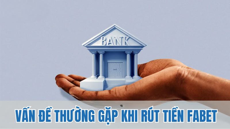 Giải quyết các vấn đề hay gặp phải khi rút tiền